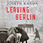 Leaving Berlin: A Novel (






UNABRIDGED) by Joseph Kanon Narrated by Corey Brill