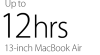 Up to 12hrs. 13-inch MacBook Air.