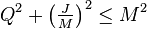 Q^2+\left ( \tfrac{J}{M} \right )^2\le M^2\, 