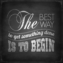 Quote: The Best Way to get something done is to begin.