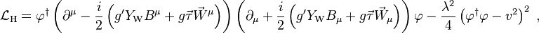 \mathcal{L}_\mathrm{H} = \varphi^\dagger
\left({\partial^\mu}-
{i\over2} \left( g'Y_\mathrm{W}B^\mu + g\vec\tau\vec W^\mu \right)\right)
\left(\partial_\mu + {i\over2} \left( g'Y_\mathrm{W}B_\mu
+g\vec\tau\vec W_\mu \right)\right)\varphi \ - \ {\lambda^2\over4}\left(\varphi^\dagger\varphi-v^2\right)^2\;,