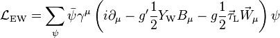 
\mathcal{L}_\mathrm{EW} =
\sum_\psi\bar\psi\gamma^\mu
\left(i\partial_\mu-g^\prime{1\over2}Y_\mathrm{W}B_\mu-g{1\over2}\vec\tau_\mathrm{L}\vec W_\mu\right)\psi