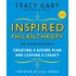 Inspired Philanthropy: Your Step-by-Step Guide to Creating a Giving Plan and Leaving a Legacy