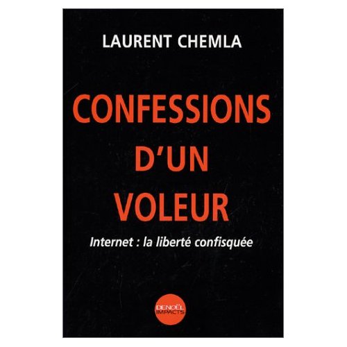 La couverture du livre Confessions d'un voleur - Internet : La liberté confisquée