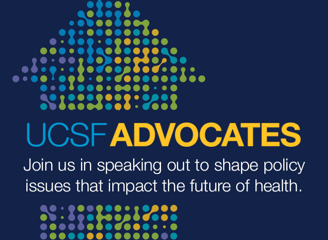 UCSF Advocates: Join us in speaking out to shape policy issues that impact the future of health