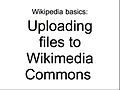 File:Wikipedia basics - Uploading files to Wikimedia Commons.ogv