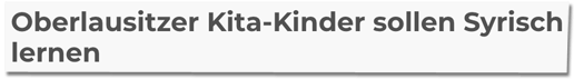 Screenshot Sächsische.de - Oberlausitzer Kita-Kinder sollen Syrisch lernen