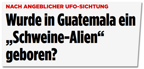 Wurde in Guatemala ein Schweine-Alien geboren?