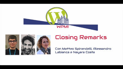 Matteo Spirandelli, Alessandro Labianca, Nayara Costa: Closing Remarks - WordPress MeetUp Day Milano