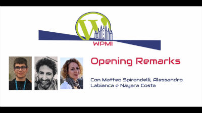 Matteo Spirandelli, Alessandro Labianca, Nayara Costa: Opening Remarks - WordPress MeetUp Day Milano 2020