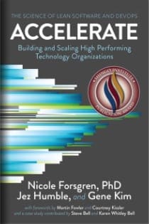 ACCELERATE: The Science of Lean Software and DevOps: Building and Scaling High Performing Technology Organizations