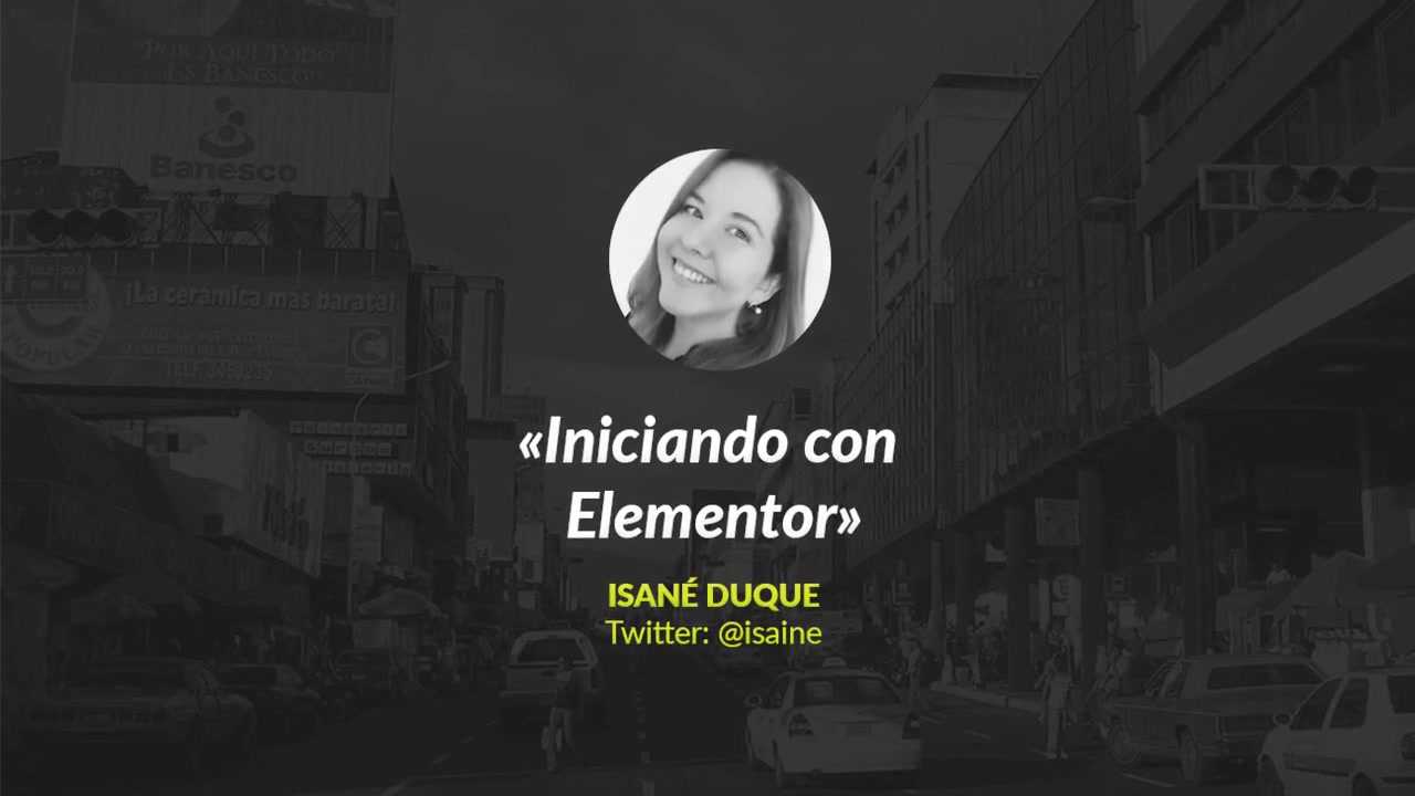 Isané Duque: Iniciando con Elementor