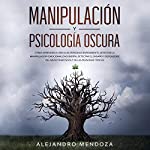 Manipulación y Psicología Oscura [Manipulation and Dark Psychology]  By  cover art