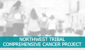 Northwest Tribal Comprehensive Cancer Project