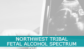 Northwest Tribal Fetal Alcohol Spectrum Disorder