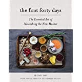 The First Forty Days: The Essential Art of Nourishing the New Mother