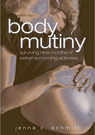 Body Mutiny Surviving Nine Months of Extreme Morning Sickness