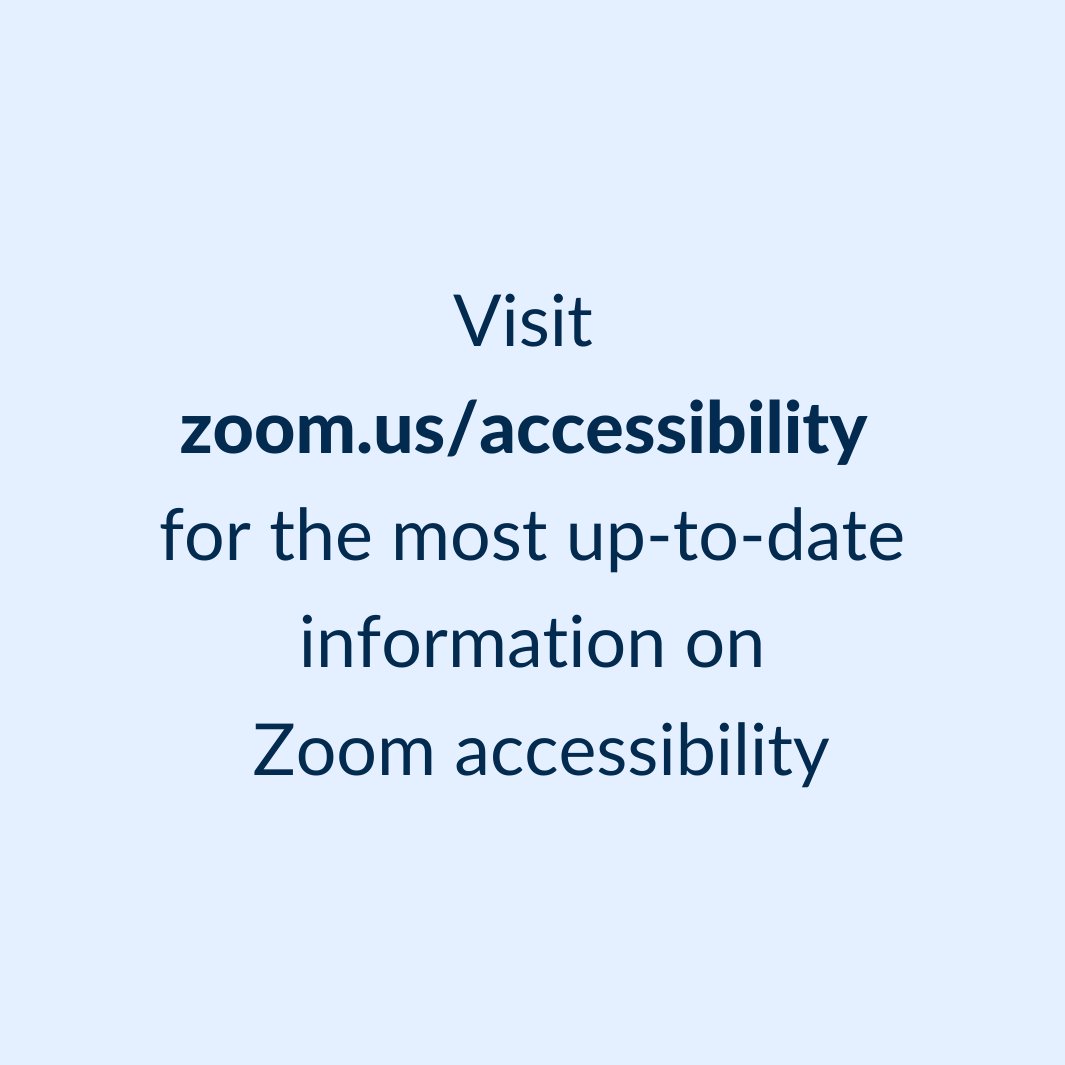 Visit zoom.us/accessibility for the most up-to-date information on Zoom accessibility.