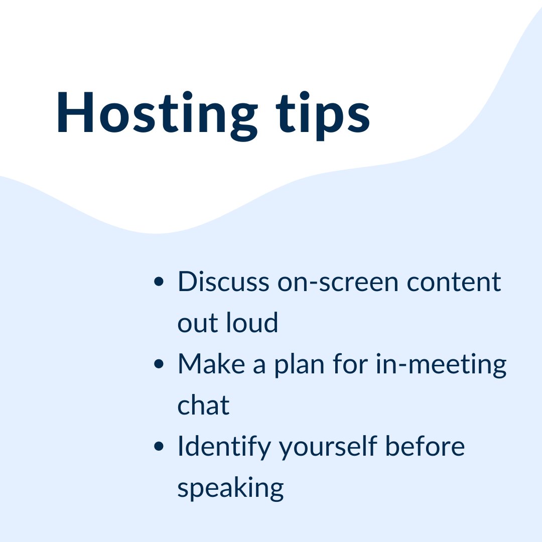 Hosting tips:
- Discuss on-screen content out loud
- Make a plan for in-meeting chat
- Identify yourself before speaking