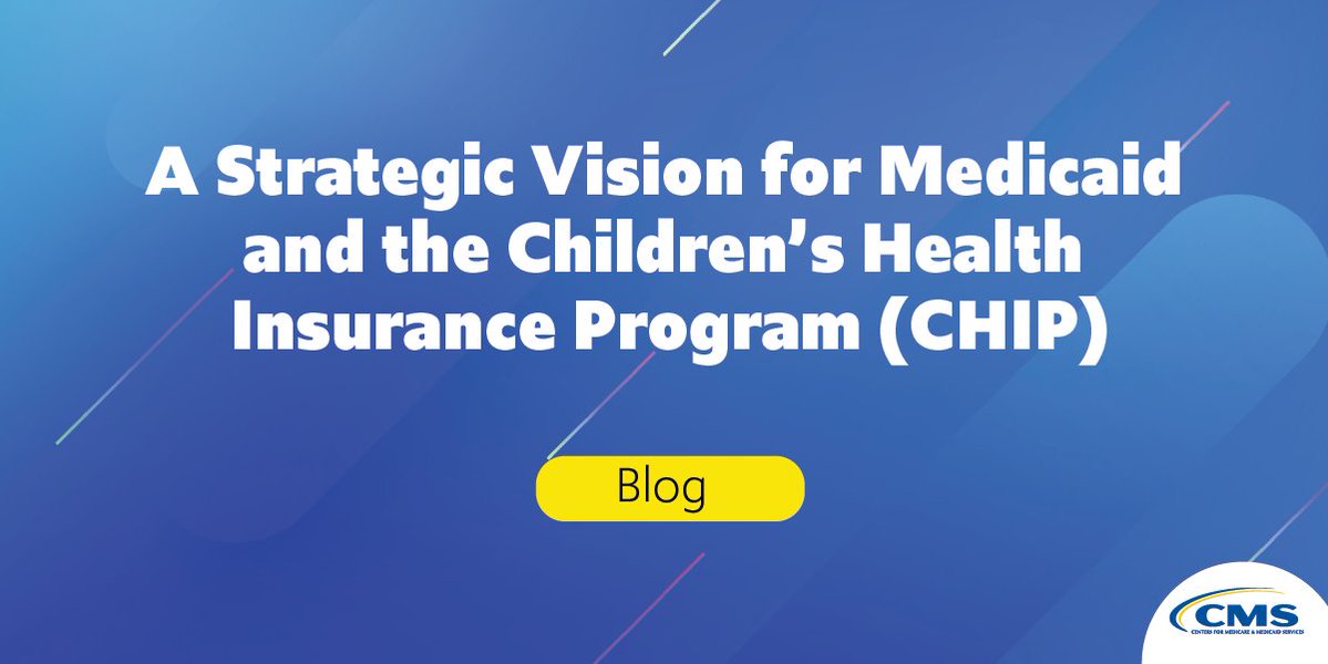 A Strategic Vision for Medicaid And The Children’s Health Insurance Program (CHIP)