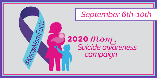 September 6th-10th 2020 Mom Maternal Suicide Awareness Campaign