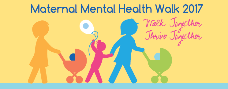 MATERNAL MENTAL HEALTH WALK 2017 Walk Together Thrive Together