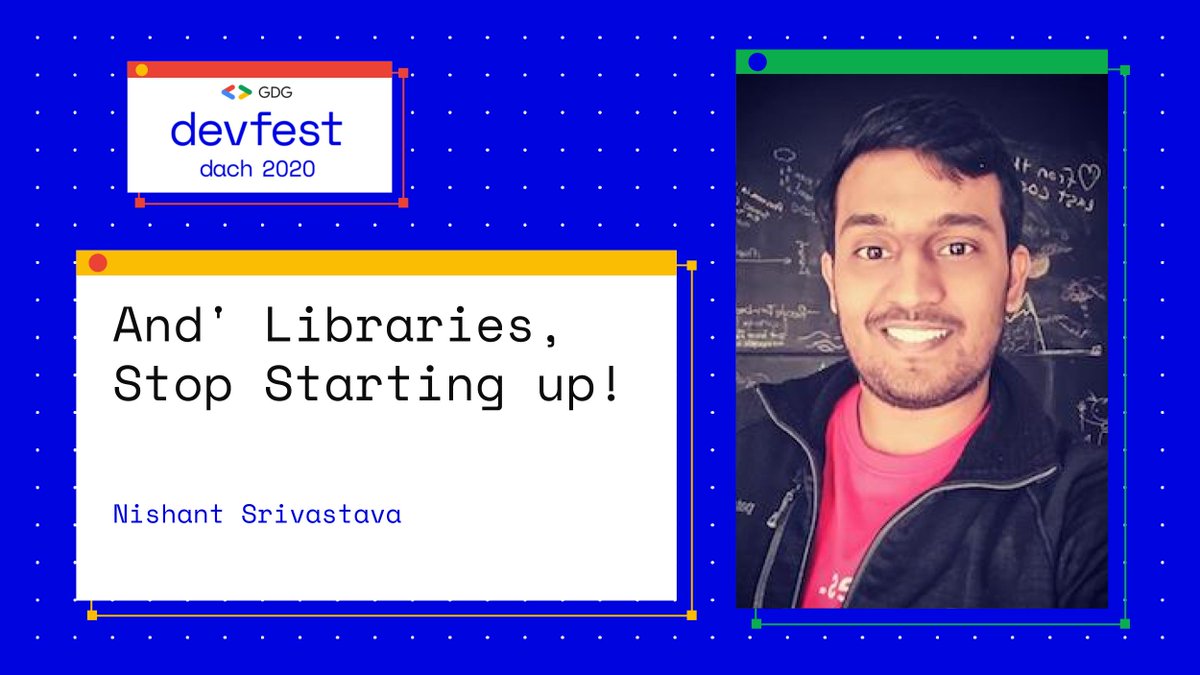 Nishant Srivastava will talk about And' Libraries, Stop Starting up! in DevFest DACH 2020 (Delayed)