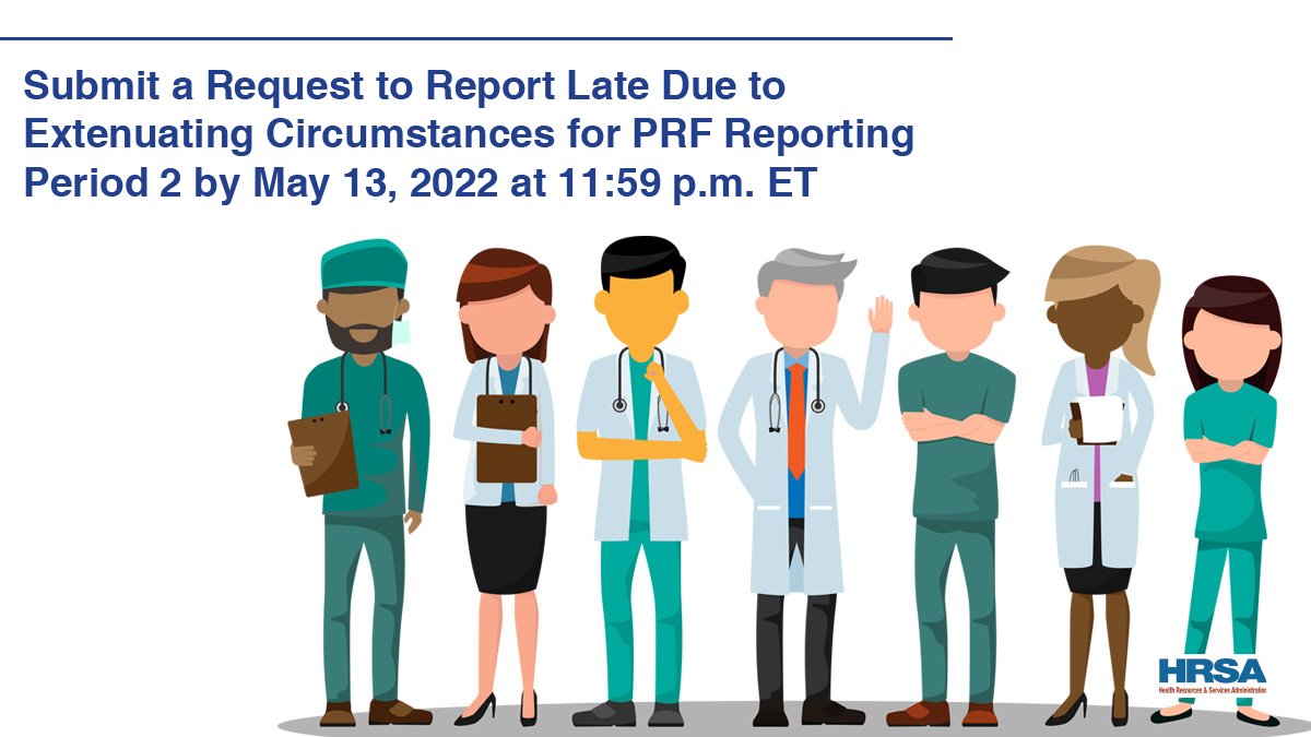 Illustrations of health care providers with text Submit a Request to Report Late Due to Extenuating Circumstances for PRF Reporting Period 2 by May 13, 2022 at 11:59 p.m. ET