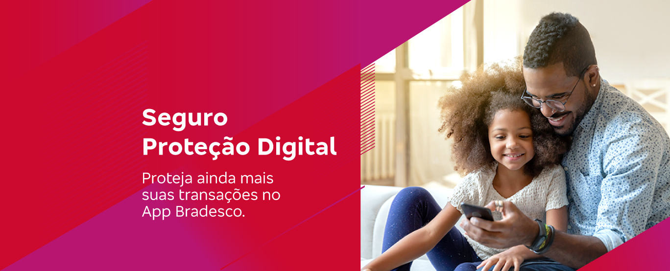 #BradescoAcessível #PraTodoMundoVer
                        Seguro Proteção Digital Proteja ainda mais suas transações no App Bradesco.  Imagem #BradescoAcessível #PraTodoMundoVer A imagem é formada por uma foto no lado direito e, no lado esquerdo, por um fundo vermelho e rosa em degradê. Na foto, há uma criança e um homem, ambos negros, vendo algo no celular. Ao lado esquerdo, há um texto com letras em branco.