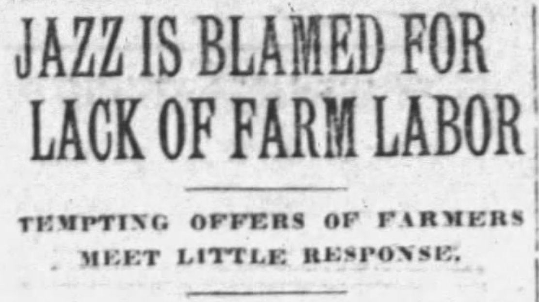 JAZZ IS BLAMED FOR LACK OF FARM LABOR

Tempting offers of farmers meet little response

--Lincoln Journal, 31 Mar 1920