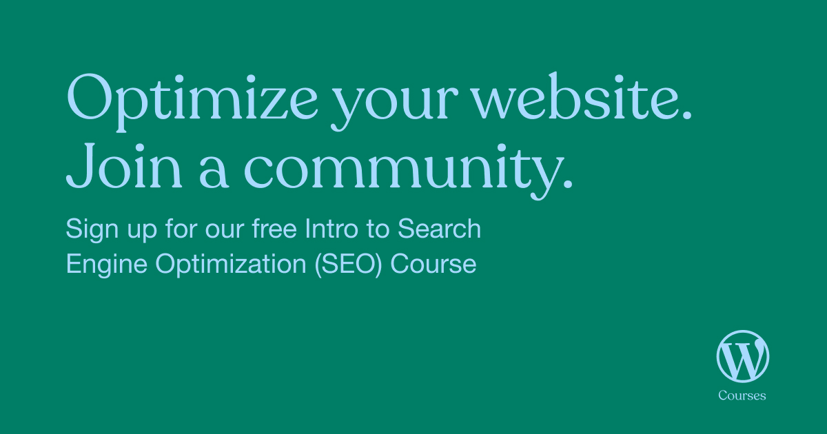 Sign up for our free Intro to Search Engine Optimization course, and not only learn how to optimize your website, but also join a community looking to do the same.