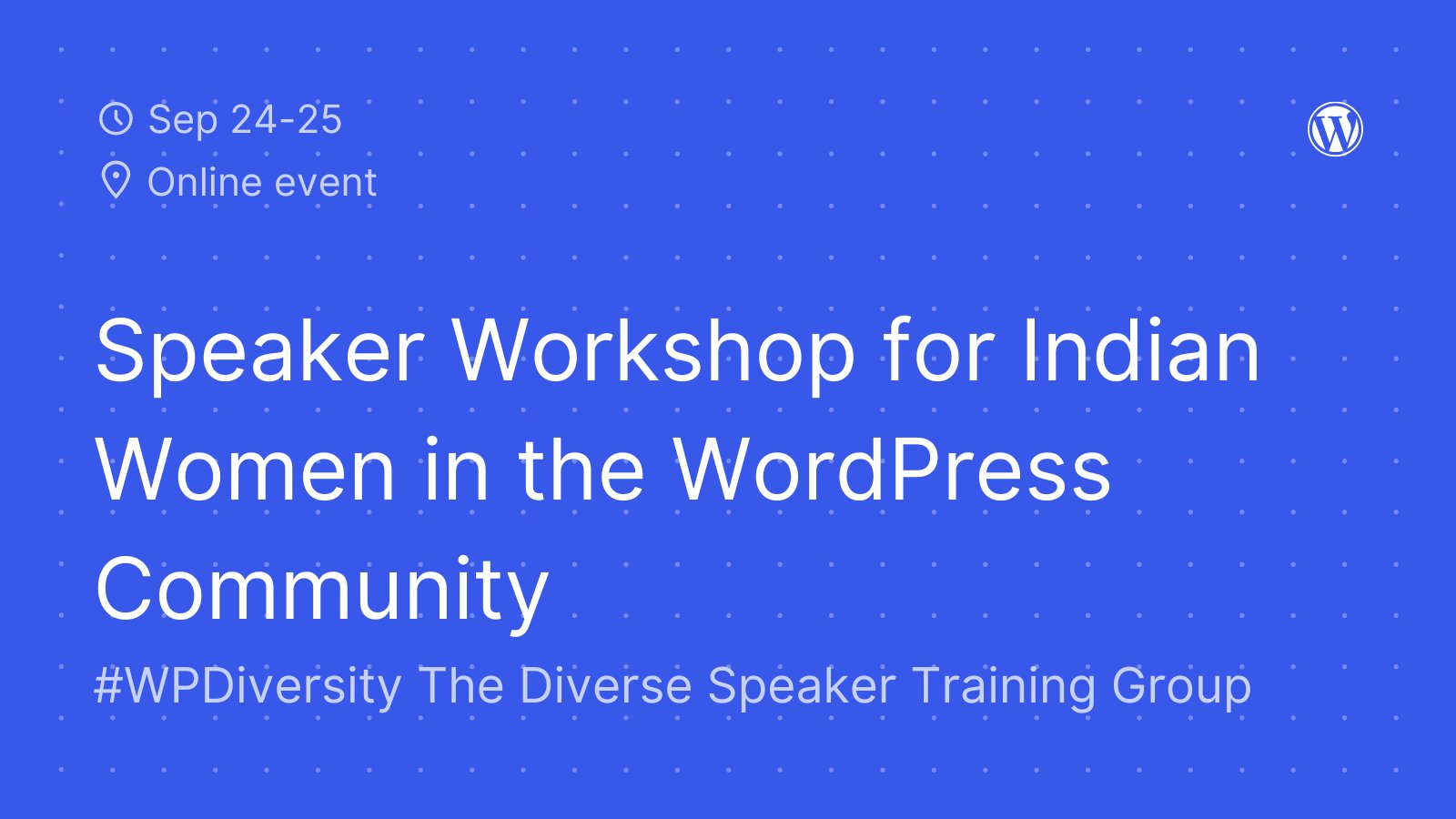 Blue background with white dots and text, "September 24-25. Online event. Speaker Workshop for Indian Women in the WordPress Community. #WPDiversity The Diverse Speaker Training Group"