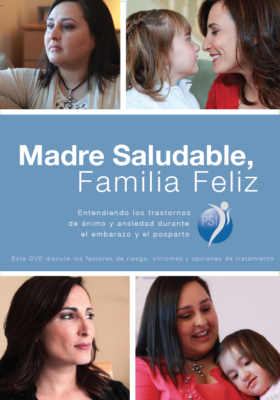 DVD: Madre Saludable, Familia Feliz: Entendiendo los trastonornos de animo y ansiedad durante el embarazo y el postparto