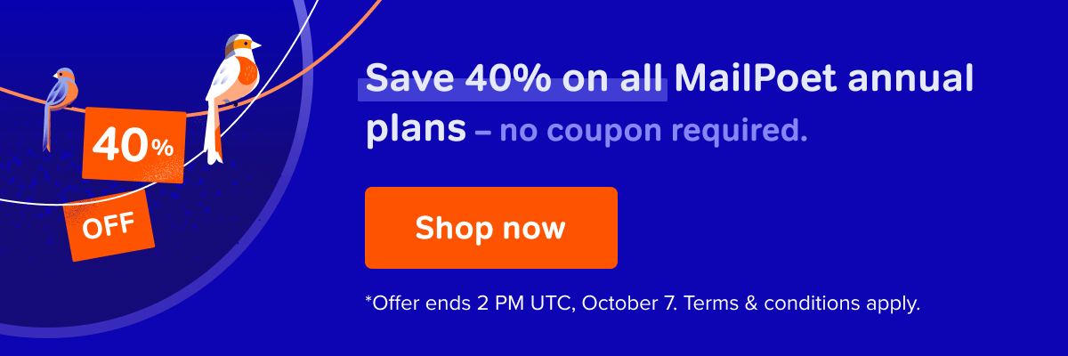 Save 40% on all MailPoet annual plans - no coupon required