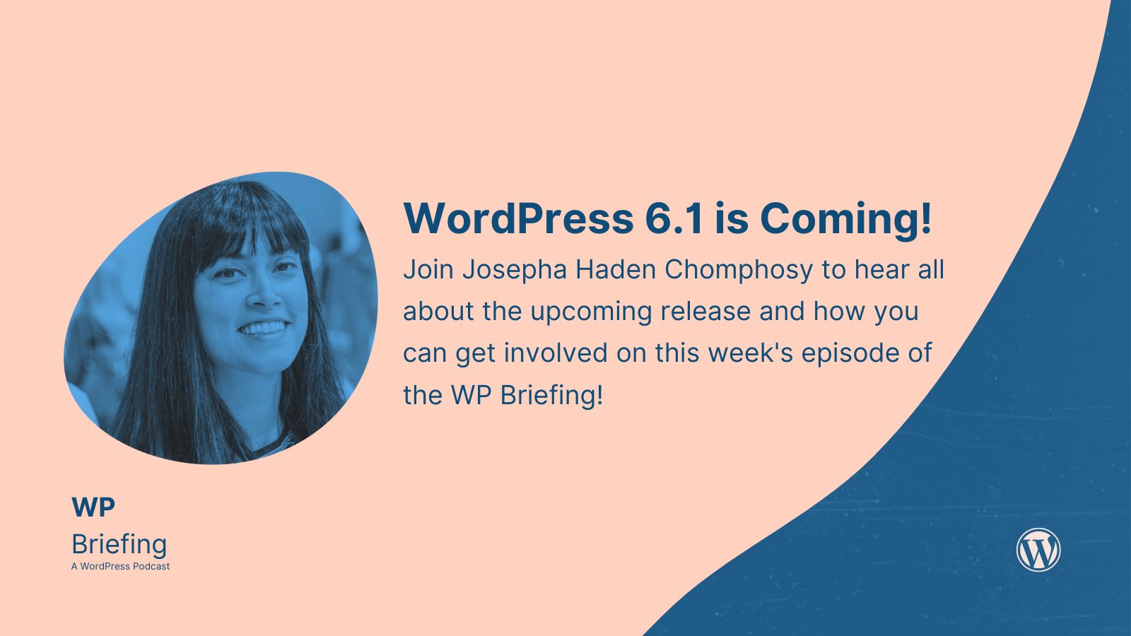 Blue and pink background with image of Josepha Haden Chomphosy and text, "WordPress 6.1 is coming! Join Josepha Haden Chomphosy to hear all about the upcoming release and how you can get involved in this week's episode of the WP Briefing."
