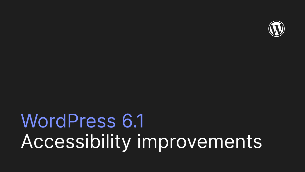 White and blue text saying WordPress 6.1 Accessibility improvements against a black background.