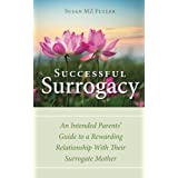 Successful Surrogacy: An Intended Parents' Guide to a Rewarding Relationship With Their Surrogate Mother