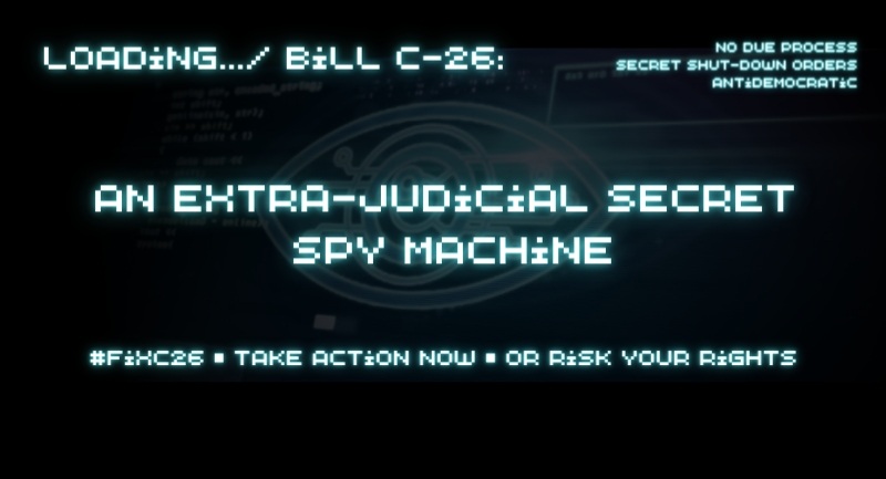 Bill C-26 claims to improve our safety – but lacks ANY of the public transparency and safeguards we depend on to protect our rights.