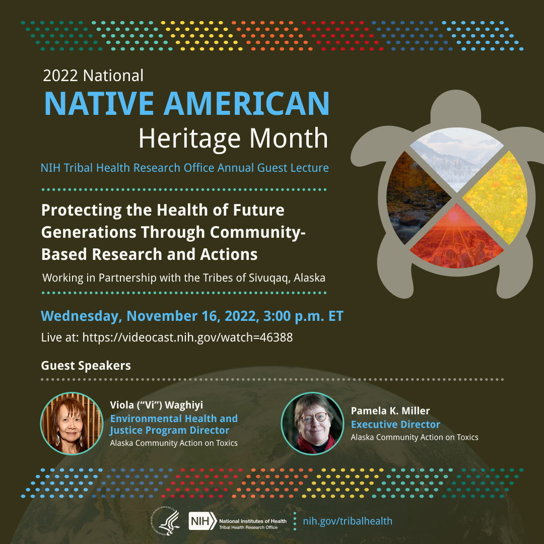 Join the NIH Tribal Health Research Office on Nov. 16 for the annual Native American Heritage Month guest lecture! Learn about environmental health research in Alaska.