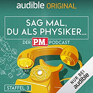 Sag mal, du als Physiker. Der P.M.-Podcast: Staffel 3 Titelbild