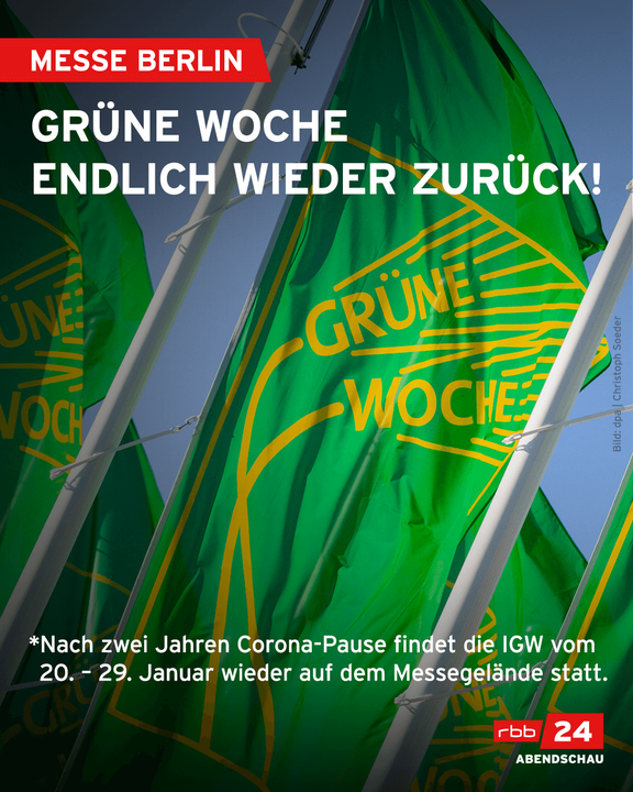 Bild: Fahnen der Internationalen Grünen Woche wehen am Messeeingang unterm Funkturm.

Text im Bild: Messe Berlin - Grüne Woche ist endlich wieder zurück! Nach zwei Jahren Corona-Pause findet die Grüne Woche vom 20. bis 29. Januar wieder live auf dem Berliner Messegelände statt.