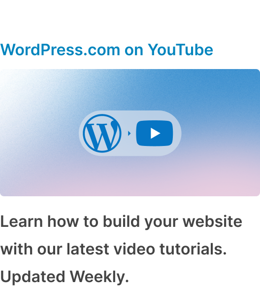 Learn to do anything on WordPress.com. Watch Now.