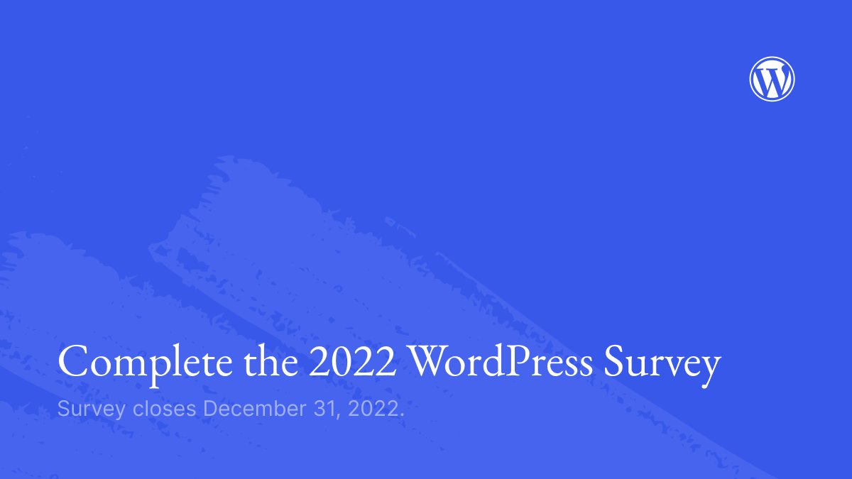 Complete the 2022 WordPress Survey. Survey closes December 31, 2022.