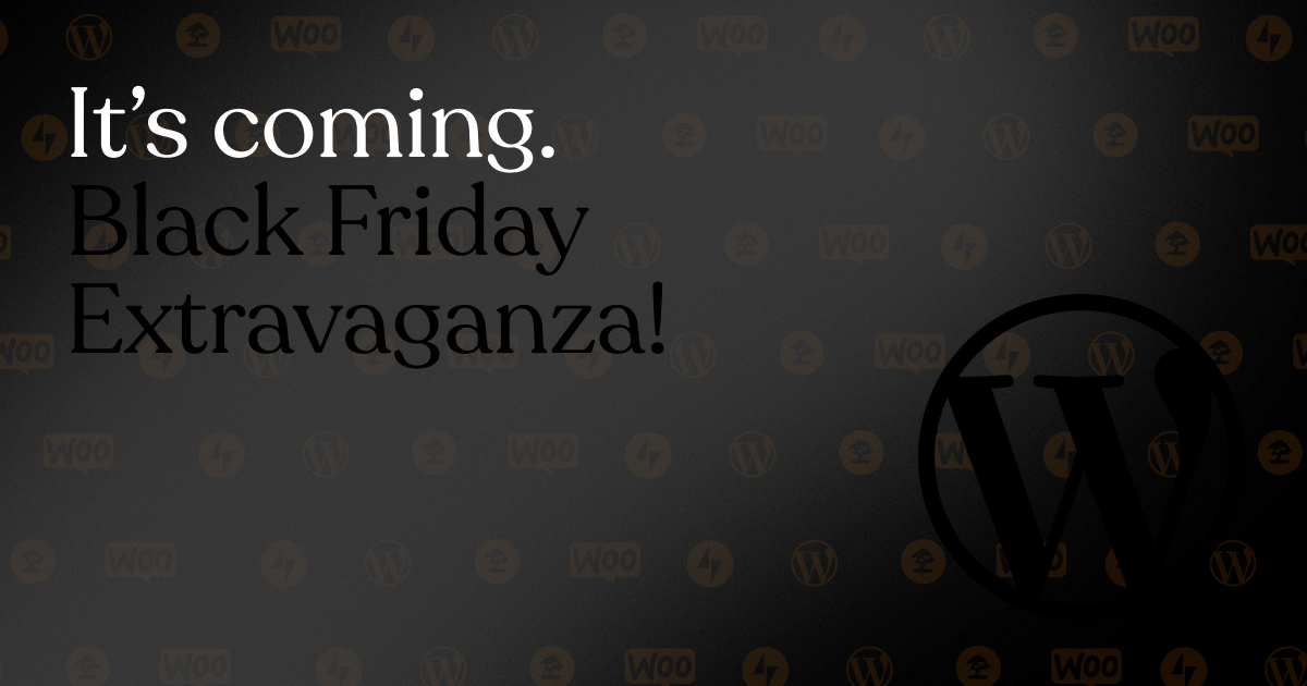 Text reads: It's coming. Black Friday Extravaganza!

Image background shows a classy black with faded gold logos of Automattic's major products: WordPress.com, Jetpack, and WooCommerce.