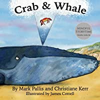 Crab and Whale: a new way to experience mindfulness for kids. Vol 1: Kindness (Mindful Storytime)