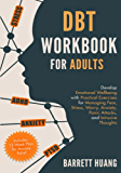 DBT Workbook for Adults: Develop Emotional Wellbeing with Practical Exercises for Managing Fear, Stress, Worry, Anxiety, Panic Attacks and Intrusive ... 12-Week Plan) (Mental Health Therapy)