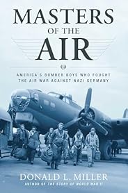 Masters of the Air: America's Bomber Boys Who Fought the Air War Against Nazi Ger