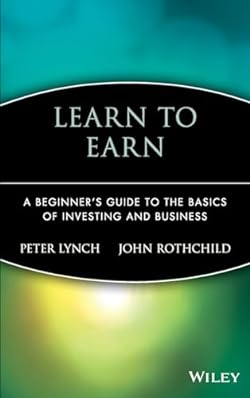 Learn to Earn: A Beginner's Guide to the Basics of Investing and Business