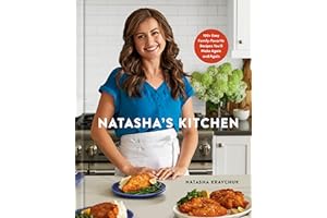 Natasha's Kitchen: 100+ Easy Family-Favorite Recipes You'll Make Again and Again: A Cookbook