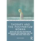 Therapy and the Postpartum Woman: Notes on Healing Postpartum Depression for Clinicians and the Women Who Seek their Help (Ro